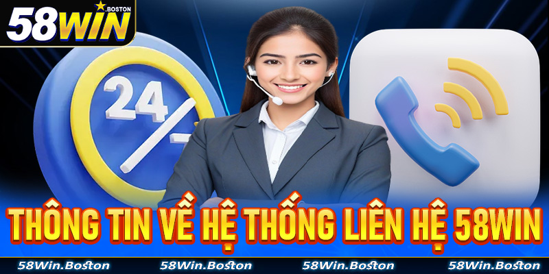 Thông tin chung về hệ thống hỗ trợ - Liên hệ 58win