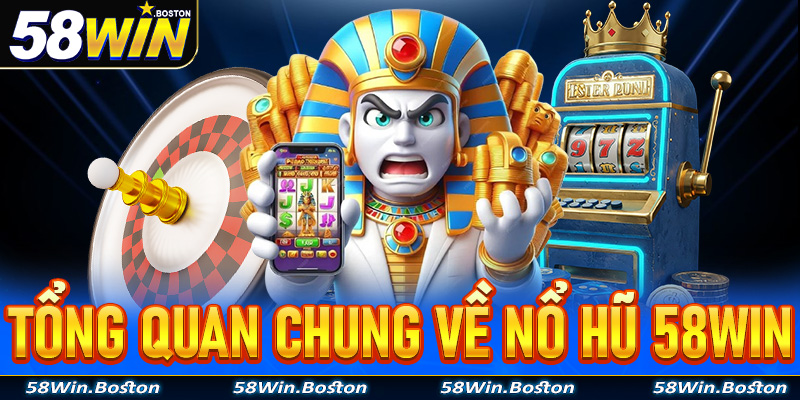Thông tin tổng quan chung về thiên đường nổ hũ 58Win