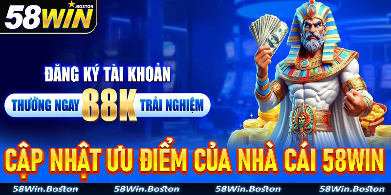 Cập nhật những ưu điểm nổi bật của nhà cái cá cược uy tín 58win