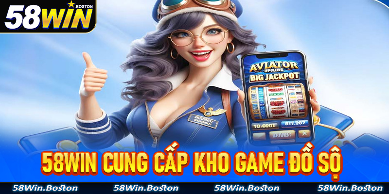 58WIN cung cấp kho game đồ sộ