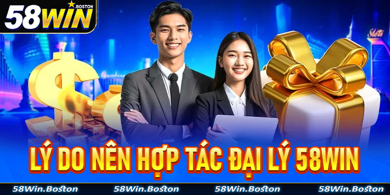 Tìm hiểu về các yêu cầu cùng điều kiện để hợp tác với đại lý 58Win 