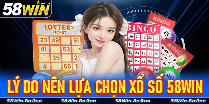 Một số lý do nên chọn lựa trò chơi xổ số 58Win làm điểm dừng chân cá cược