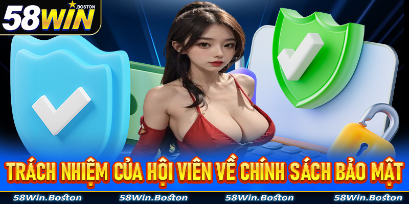 Trách nhiệm của anh em hội viên về trang chính sách bảo mật 58win người chơi cần biết